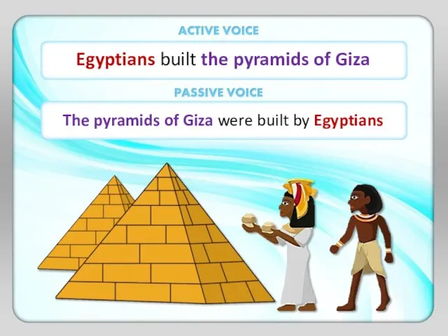Egyptians built the pyramids of Giza The pyramids of Giza were built by Egyptians