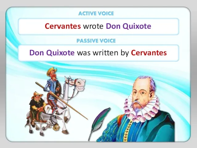 Cervantes wrote Don Quixote Don Quixote was written by Cervantes