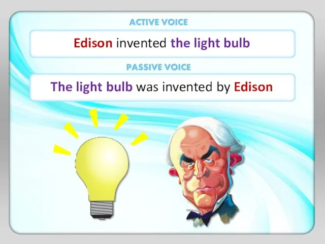 Edison invented the light bulb The light bulb was invented by Edison