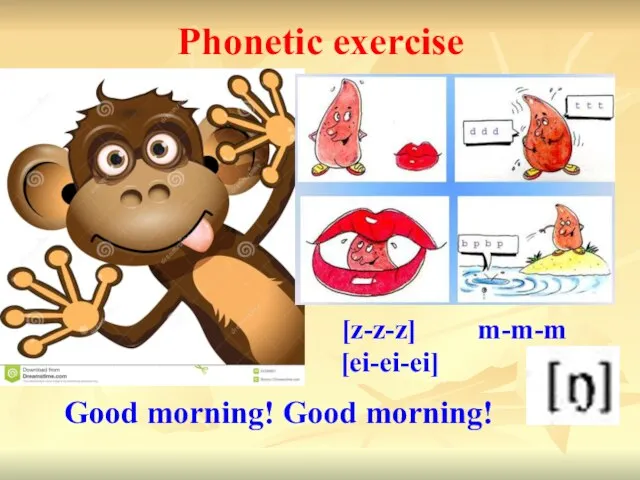 Phonetic exercise Good morning! Good morning! [z-z-z] [ei-ei-ei] m-m-m