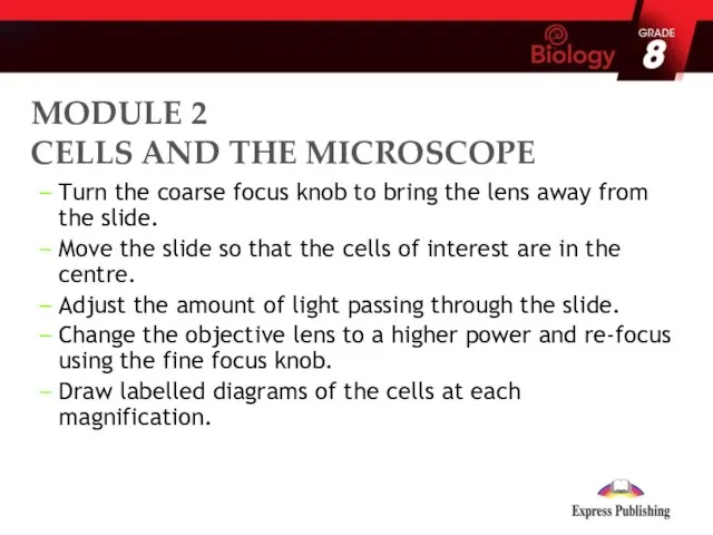 Turn the coarse focus knob to bring the lens away from