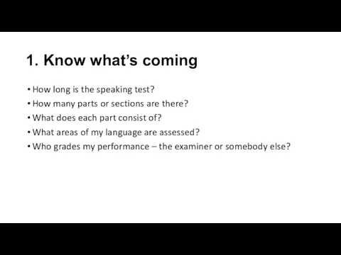 1. Know what’s coming How long is the speaking test? How