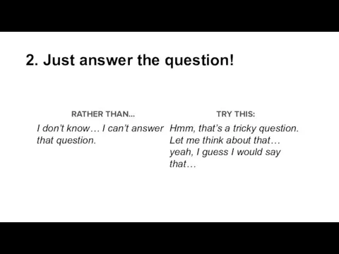 2. Just answer the question!