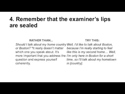 4. Remember that the examiner’s lips are sealed