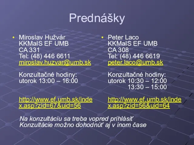 Prednášky Miroslav Hužvár KKMaIS EF UMB CA 331 Tel: (48) 446