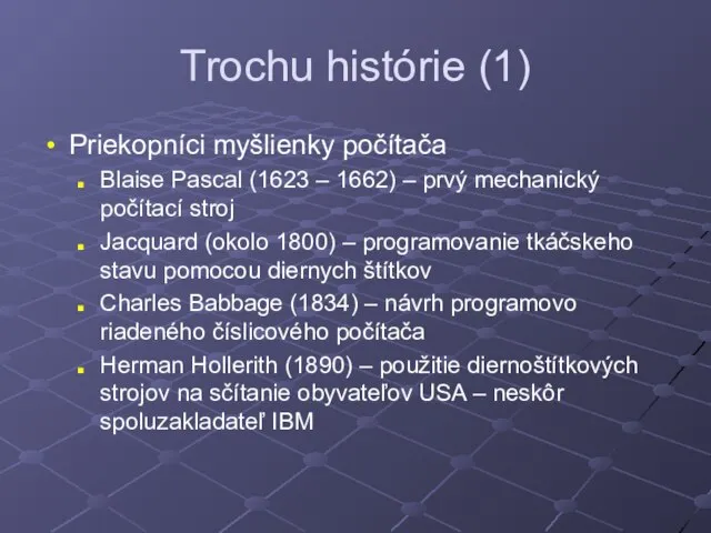 Trochu histórie (1) Priekopníci myšlienky počítača Blaise Pascal (1623 – 1662)