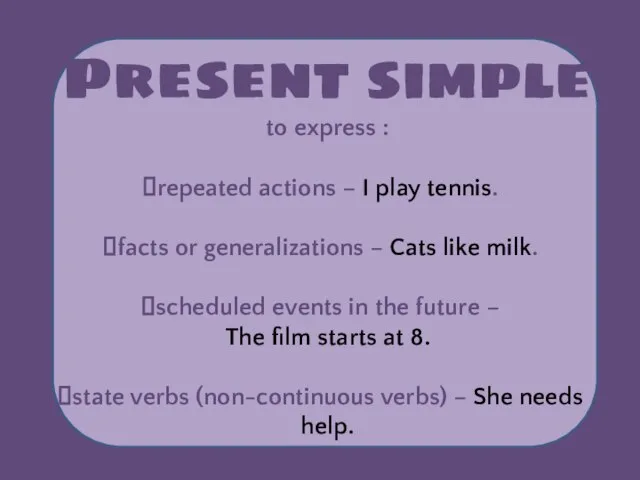 Present simple to express : repeated actions – I play tennis.