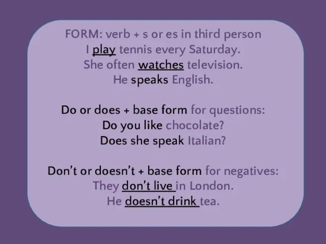 FORM: verb + s or es in third person I play