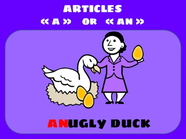 ugly duck ARTICLES « a » or « an » an