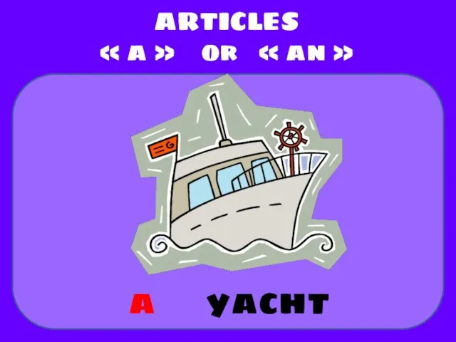 yacht ARTICLES « a » or « an » a