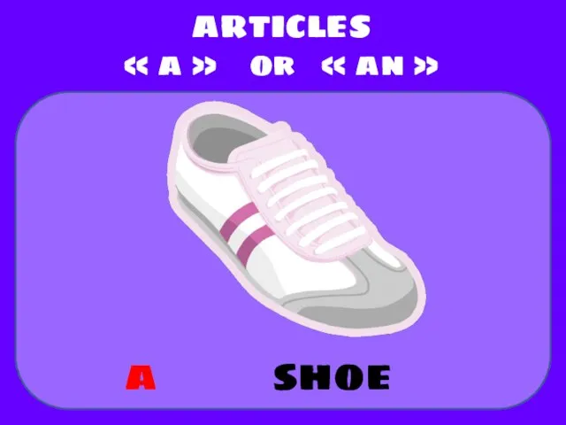shoe ARTICLES « a » or « an » a