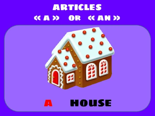 house ARTICLES « a » or « an » a