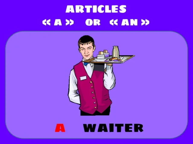 waiter ARTICLES « a » or « an » a