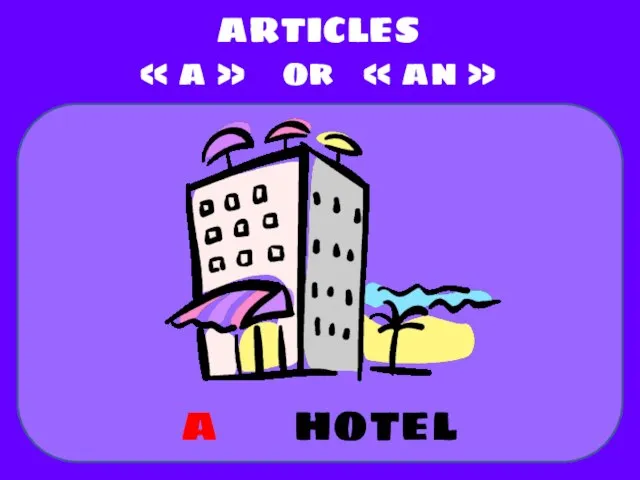 hotel ARTICLES « a » or « an » a