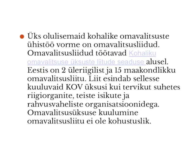 Üks olulisemaid kohalike omavalitsuste ühistöö vorme on omavalitsusliidud. Omavalitsusliidud töötavad Kohaliku