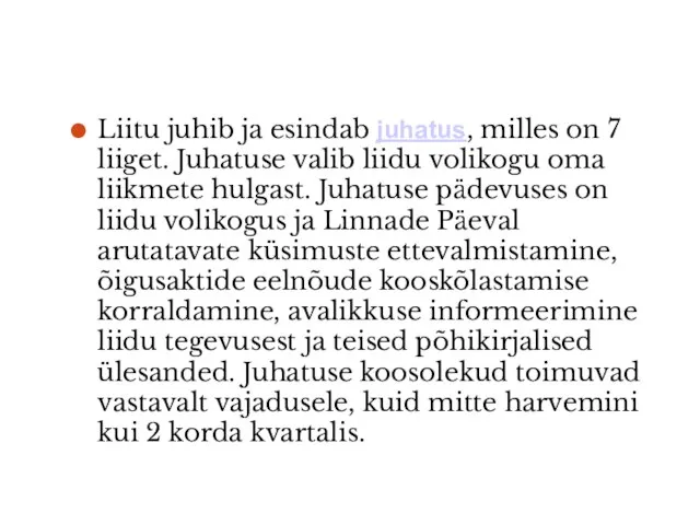 Liitu juhib ja esindab juhatus, milles on 7 liiget. Juhatuse valib