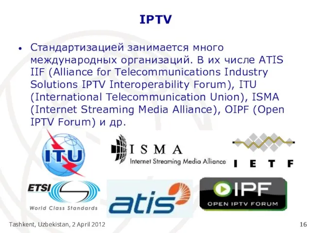 Tashkent, Uzbekistan, 2 April 2012 IPTV Стандартизацией занимается много международных организаций.