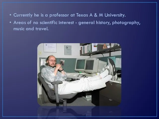 Currently he is a professor at Texas A & M University.