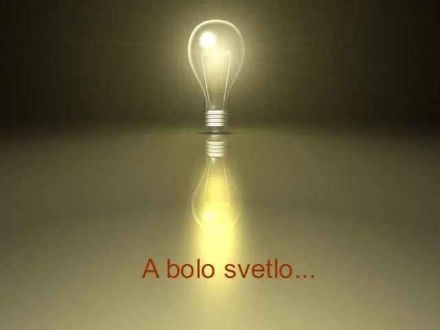 A bolo svetlo...