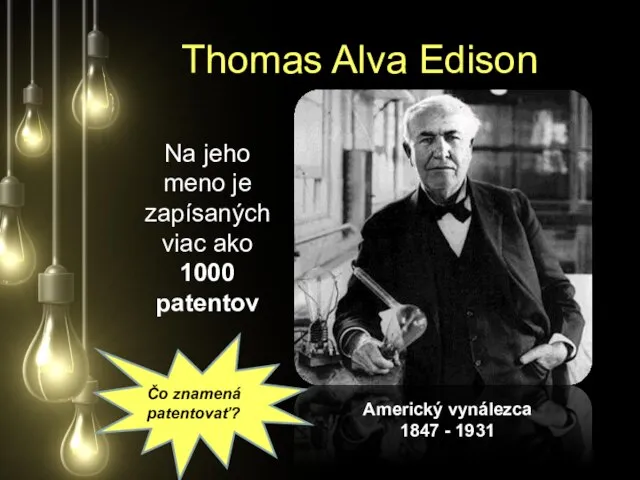 Thomas Alva Edison Americký vynálezca 1847 - 1931 Na jeho meno