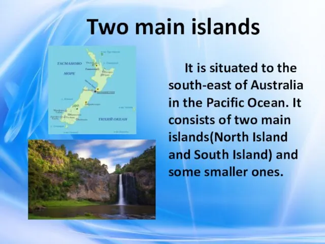 Two main islands It is situated to the south-east of Australia