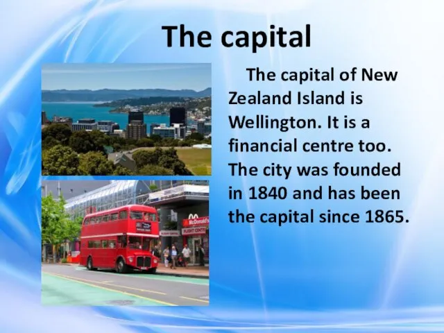 The capital The capital of New Zealand Island is Wellington. It