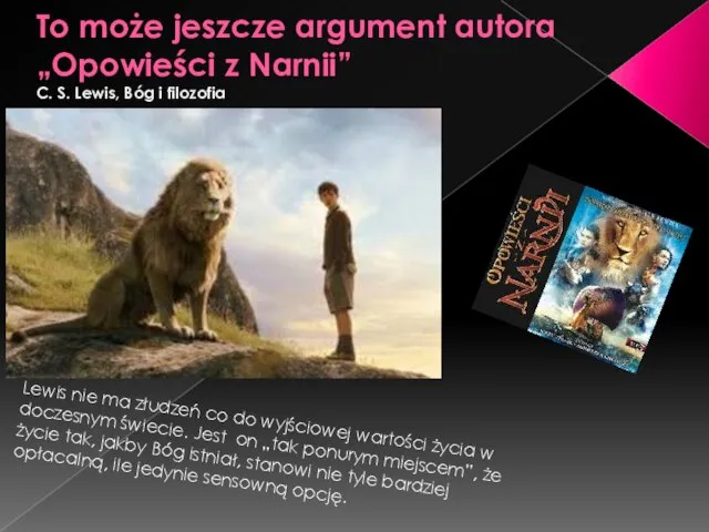 To może jeszcze argument autora „Opowieści z Narnii” C. S. Lewis,