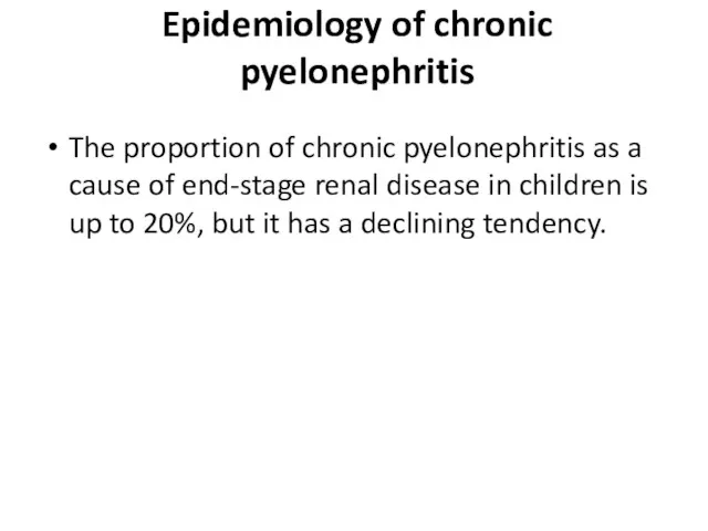 Epidemiology of chronic pyelonephritis The proportion of chronic pyelonephritis as a