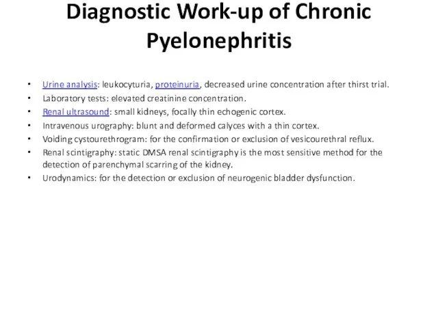 Diagnostic Work-up of Chronic Pyelonephritis Urine analysis: leukocyturia, proteinuria, decreased urine