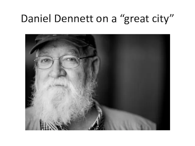 Daniel Dennett on a “great city”