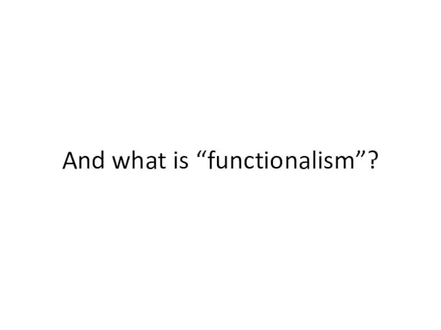 And what is “functionalism”?