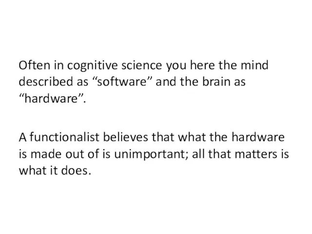 Often in cognitive science you here the mind described as “software”