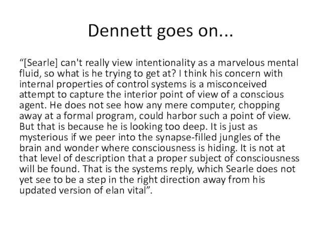 Dennett goes on... “[Searle] can't really view intentionality as a marvelous