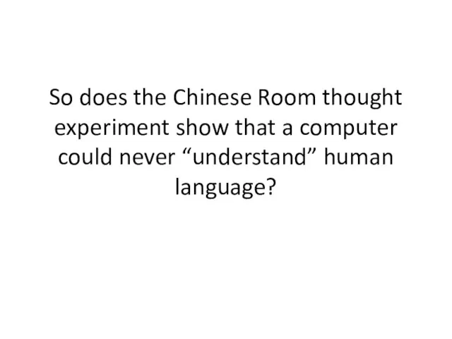 So does the Chinese Room thought experiment show that a computer could never “understand” human language?