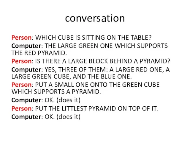 conversation Person: WHICH CUBE IS SITTING ON THE TABLE? Computer: THE