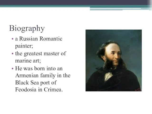 Biography a Russian Romantic painter; the greatest master of marine art;