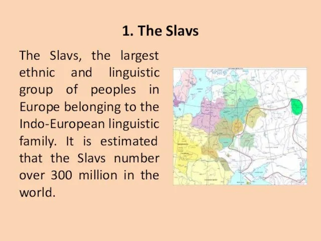 1. The Slavs The Slavs, the largest ethnic and linguistic group