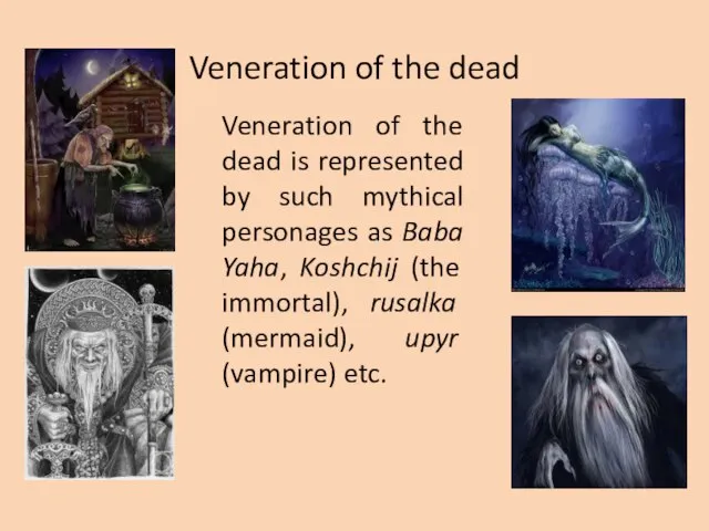 Veneration of the dead Veneration of the dead is represented by