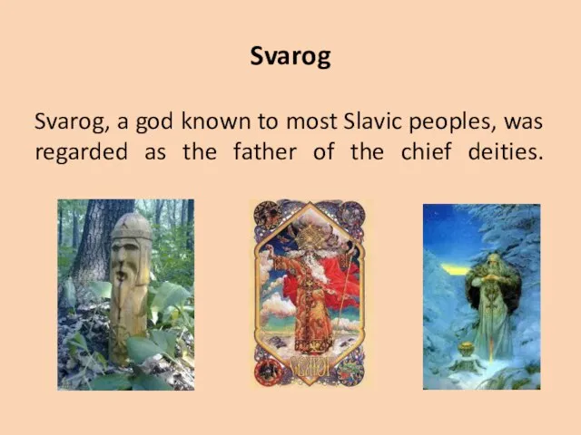 Svarog Svarog, a god known to most Slavic peoples, was regarded