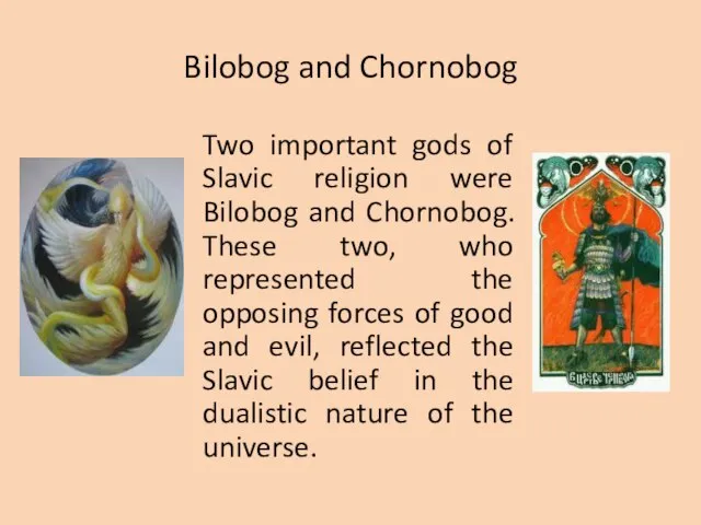 Bilobog and Chornobog Two important gods of Slavic religion were Bilobog