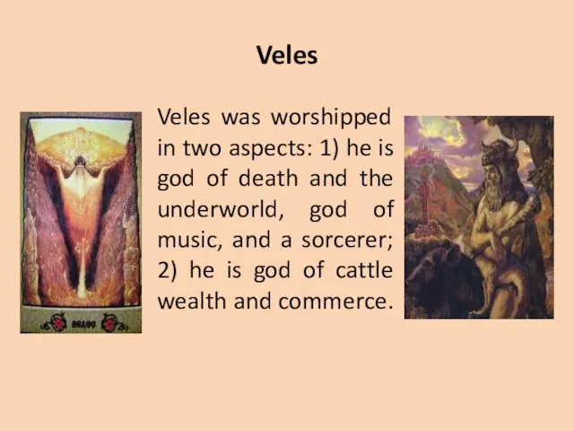 Veles Veles was worshipped in two aspects: 1) he is god