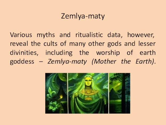 Zemlya-maty Various myths and ritualistic data, however, reveal the cults of