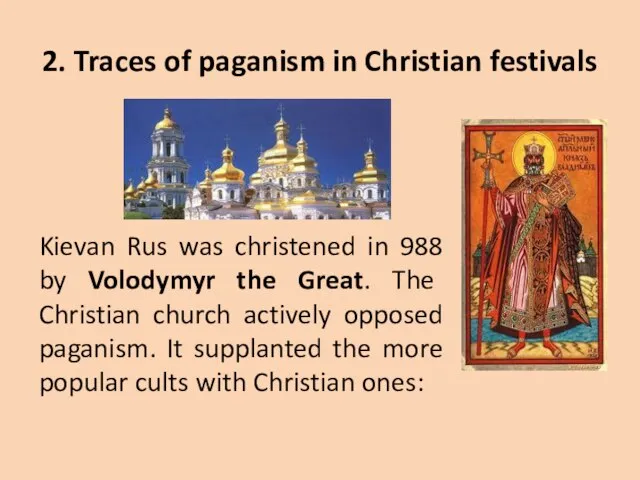 2. Traces of paganism in Christian festivals Kievan Rus was christened