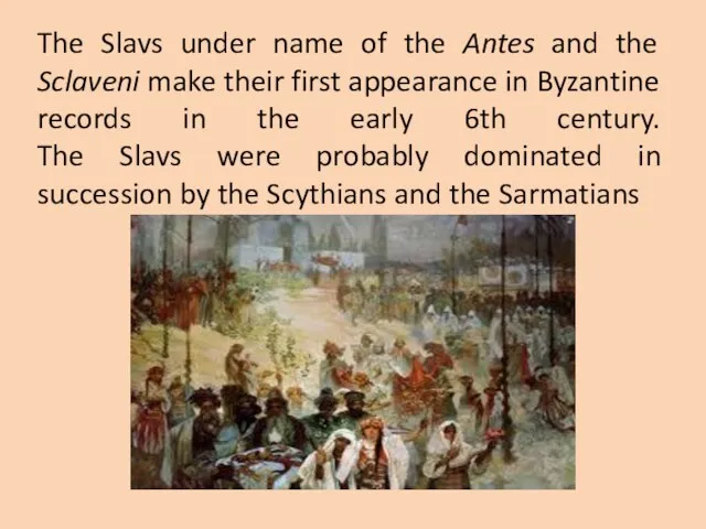 The Slavs under name of the Antes and the Sclaveni make