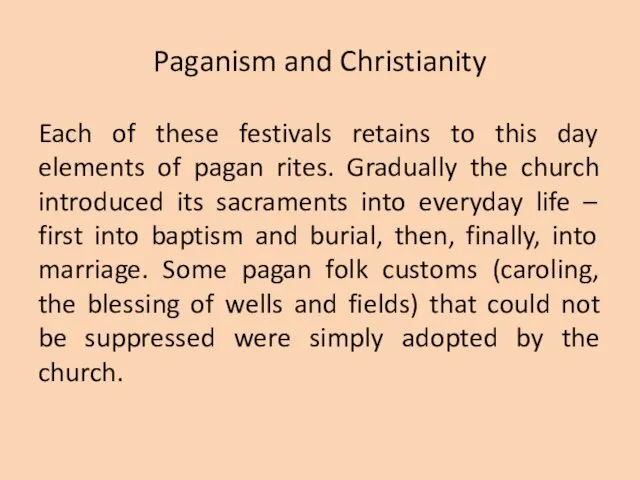 Paganism and Christianity Each of these festivals retains to this day