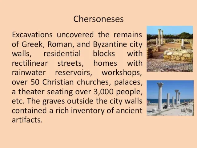 Chersoneses Excavations uncovered the remains of Greek, Roman, and Byzantine city