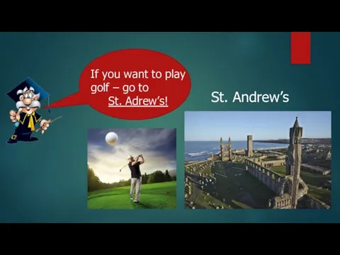 If you want to play golf – go to St. Adrew’s! St. Andrew’s