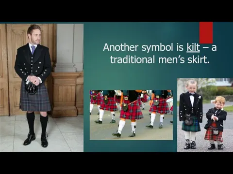 Another symbol is kilt – a traditional men’s skirt.