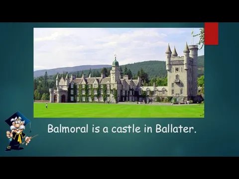 Balmoral is a castle in Ballater.