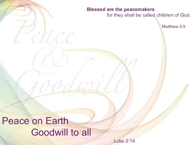 Peace on Earth Goodwill to all Luke 2:14 Blessed are the